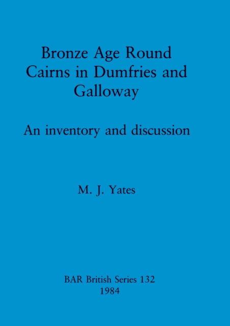 Cover for M. J. Yates · Bronze Age round cairns in Dumfries and Galloway (N/A) (1984)