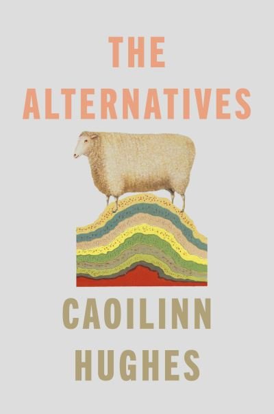 Cover for Caoilinn Hughes · The Alternatives (Gebundenes Buch) (2024)