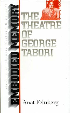 Embodied Memory: The Theatre of George Tabori - Studies in Theatre History and Culture - Anat Feinberg - Libros - University of Iowa Press - 9780877456865 - 1 de diciembre de 1999