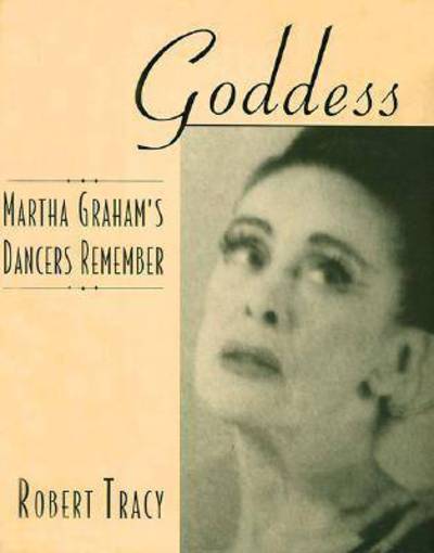 Cover for Robert Tracy · Goddess: Martha Graham's Dancers Remember (Hardcover Book) (1997)