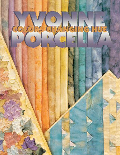 Colors Changing Hue - Yvonne Porcella - Books - C&T Publishing, Inc. - 9780914881865 - February 1, 2011