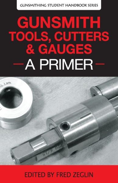 Cover for Clymer · Gunsmith Tools, Cutters &amp; Gauges : A Primer (Paperback Book) (2020)