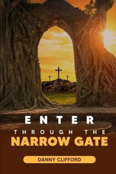Cover for Danny Clifford · Enter Through The Narrow Gate (Paperback Book) (2021)
