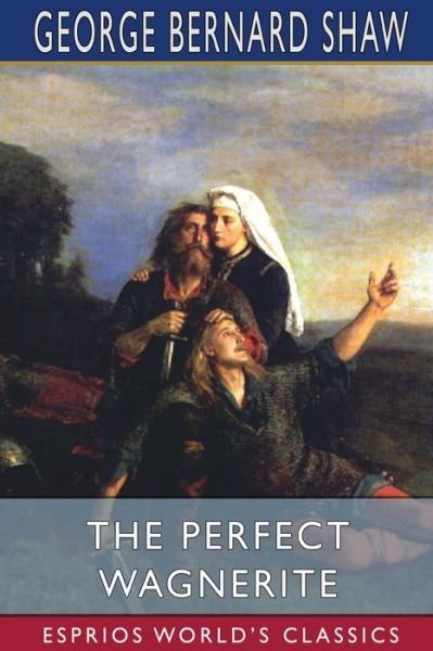 Cover for George Bernard Shaw · The Perfect Wagnerite (Esprios Classics) (Paperback Book) (2024)