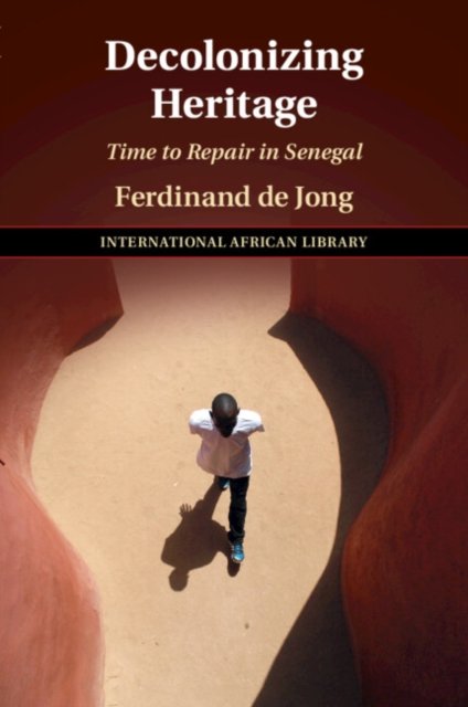 Cover for De Jong, Ferdinand (University of East Anglia) · Decolonizing Heritage: Time to Repair in Senegal - The International African Library (Pocketbok) (2024)