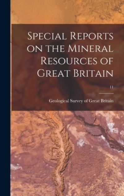 Cover for Geological Survey of Great Britain · Special Reports on the Mineral Resources of Great Britain; 11 (Innbunden bok) (2021)