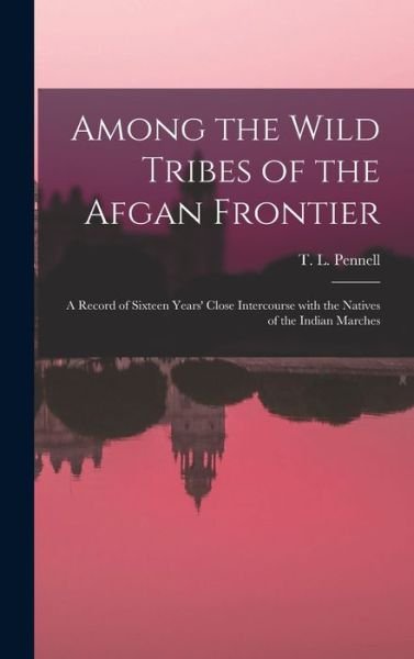 Cover for T L (Theodore Leighton) 1 Pennell · Among the Wild Tribes of the Afgan Frontier (Hardcover bog) (2021)