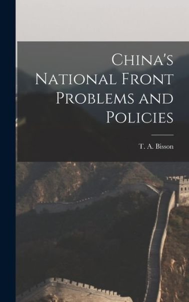 China's National Front Problems and Policies - T a (Thomas Arthur) 1900-1 Bisson - Livres - Hassell Street Press - 9781013934865 - 9 septembre 2021