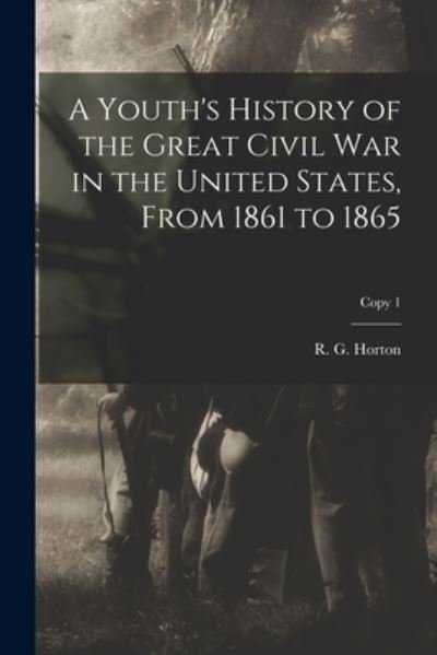 Cover for R G (Rushmore G ) B 1826 Horton · A Youth's History of the Great Civil War in the United States, From 1861 to 1865; copy 1 (Pocketbok) (2021)