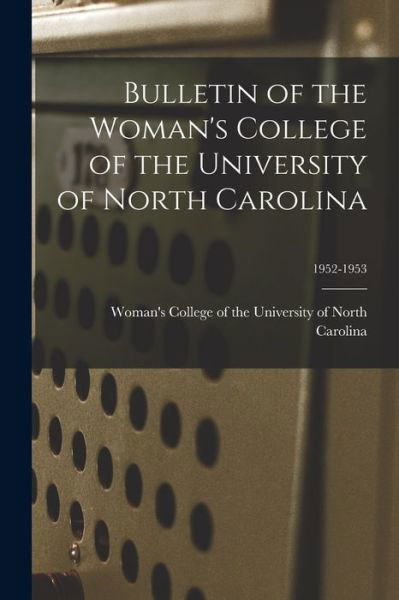 Cover for Woman's College of the University of · Bulletin of the Woman's College of the University of North Carolina; 1952-1953 (Pocketbok) (2021)