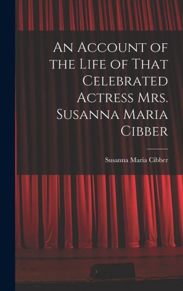 Cover for Susanna Maria Cibber · Account of the Life of That Celebrated Actress Mrs. Susanna Maria Cibber (Book) (2022)