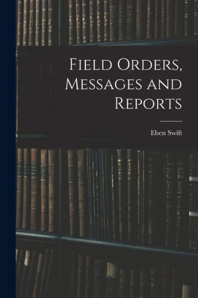 Cover for Eben Swift · Field Orders, Messages and Reports (Bog) (2022)