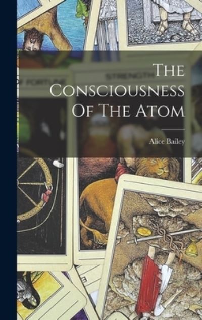 Cover for Bailey Alice 1880-1949 · The Consciousness Of The Atom (Hardcover Book) (2022)