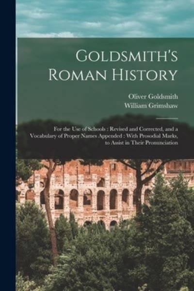 Cover for Oliver Goldsmith · Goldsmith's Roman History : For the Use of Schools : Revised and Corrected, and a Vocabulary of Proper Names Appended (Bok) (2022)