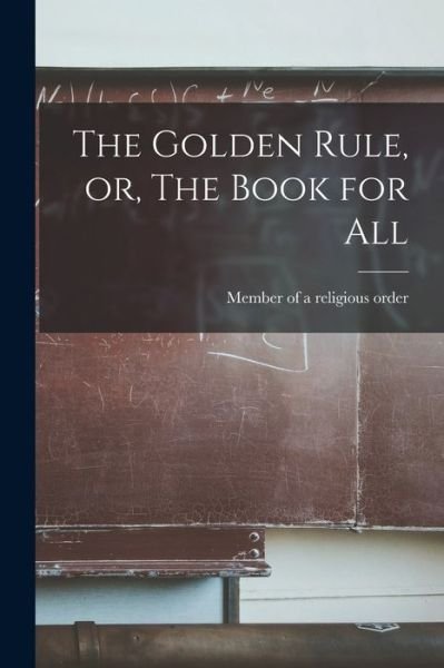Cover for Member of a Religious Order · Golden Rule, or, the Book for All (Bog) (2022)
