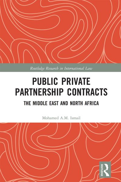 Cover for Mohamed Ismail · Public Private Partnership Contracts: The Middle East and North Africa - Routledge Research in International Law (Paperback Book) (2021)