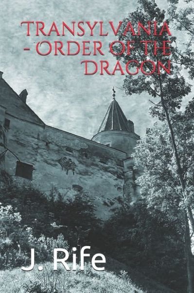 J Rife · Transylvania - Order of the Dragon (Paperback Bog) (2019)