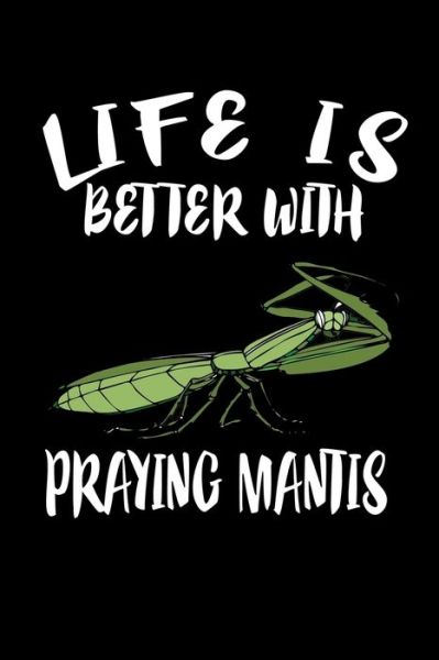 Cover for Marko Marcus · Life Is Better With Praying Mantis (Paperback Book) (2019)