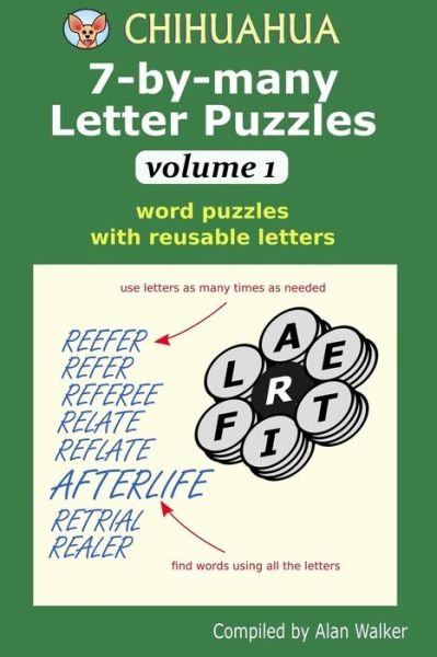 Chihuahua 7-by-many Letter Puzzles Volume 1 : Word puzzles with reusable letters - Alan Walker - Bücher - Independently published - 9781095255865 - 20. April 2019