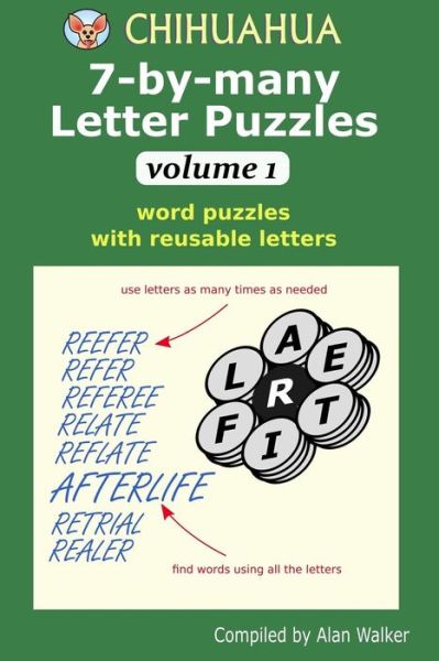 Chihuahua 7-by-many Letter Puzzles Volume 1 : Word puzzles with reusable letters - Alan Walker - Kirjat - Independently published - 9781095255865 - lauantai 20. huhtikuuta 2019