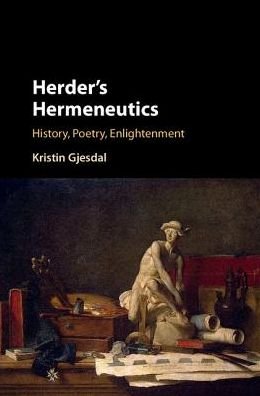 Cover for Gjesdal, Kristin (Temple University, Philadelphia) · Herder's Hermeneutics: History, Poetry, Enlightenment (Gebundenes Buch) (2017)