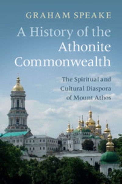 Cover for Graham Speake · A History of the Athonite Commonwealth: The Spiritual and Cultural Diaspora of Mount Athos (Hardcover Book) (2018)