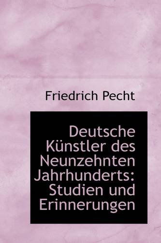 Cover for Friedrich Pecht · Deutsche Künstler Des Neunzehnten Jahrhunderts: Studien Und Erinnerungen (Taschenbuch) [German edition] (2009)