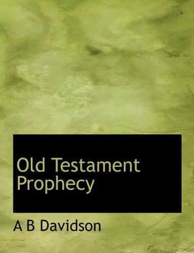 Old Testament Prophecy - A B Davidson - Książki - BiblioLife - 9781113854865 - 20 września 2009