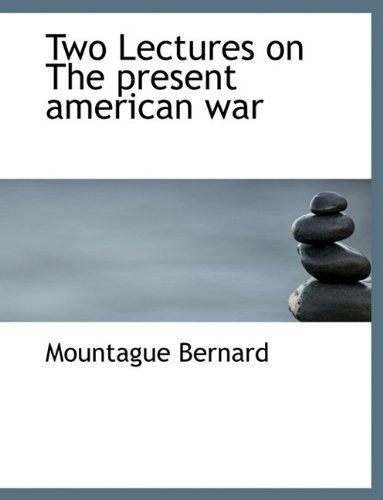 Cover for Mountague Bernard · Two Lectures on the Present American War (Paperback Book) (2010)