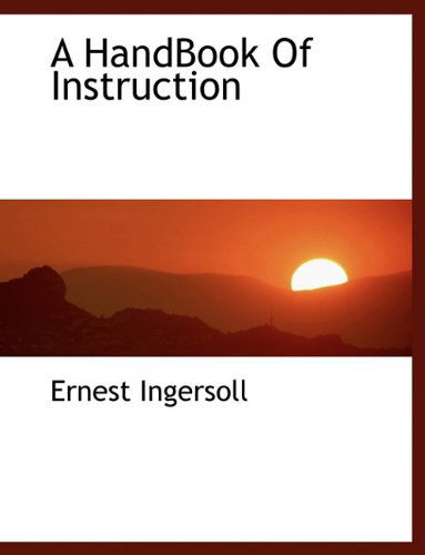 Cover for Ernest Ingersoll · A Handbook of  Instruction (Pocketbok) (2010)