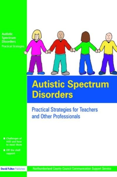 Autistic Spectrum Disorders: Practical Strategies for Teachers and Other Professionals - UK Northumberland County Council Communication Support Services - Livros - Taylor & Francis Ltd - 9781138141865 - 5 de abril de 2016