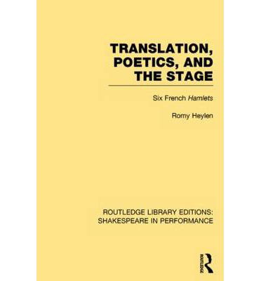 Cover for Romy Heylen · Translation, Poetics, and the Stage: Six French Hamlets - Routledge Library Editions: Shakespeare in Performance (Hardcover Book) (2014)