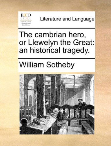 Cover for William Sotheby · The Cambrian Hero, or Llewelyn the Great: an Historical Tragedy. (Paperback Book) (2010)