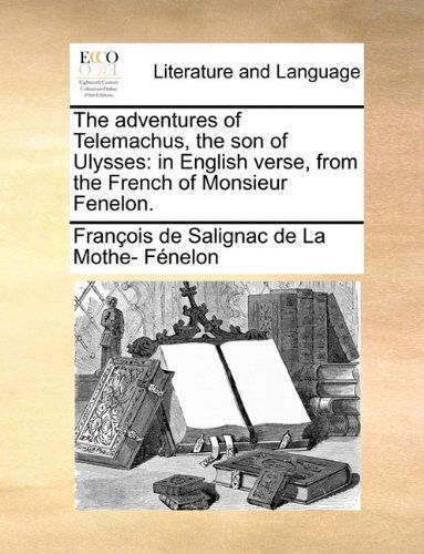 Cover for François De Salignac De La Mo Fénelon · The Adventures of Telemachus, the Son of Ulysses: in English Verse, from the French of Monsieur Fenelon. (Paperback Book) (2010)