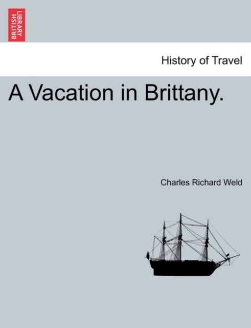 A Vacation in Brittany. - Charles Richard Weld - Livros - British Library, Historical Print Editio - 9781240925865 - 11 de janeiro de 2011
