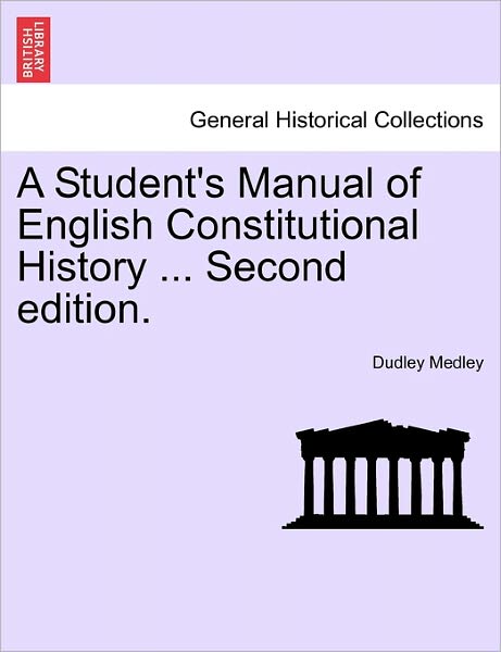 Cover for Dudley Medley · A Student's Manual of English Constitutional History ... Second Edition. (Paperback Book) (2011)