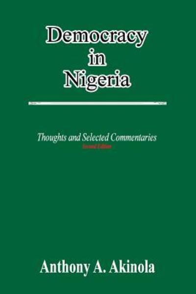 Cover for Anthony a Akinola · Democracy in Nigeria: Thoughts and Selected Commentaries (Paperback Book) (2015)