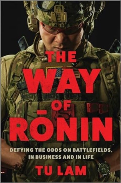 Cover for Tu Lam · The Way of Ronin: Defying the Odds on Battlefields, in Business and in Life (Innbunden bok) [Original edition] (2024)