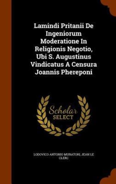 Cover for Lodovico Antonio Muratori · Lamindi Pritanii de Ingeniorum Moderatione in Religionis Negotio, Ubi S. Augustinus Vindicatus a Censura Joannis Phereponi (Hardcover Book) (2015)