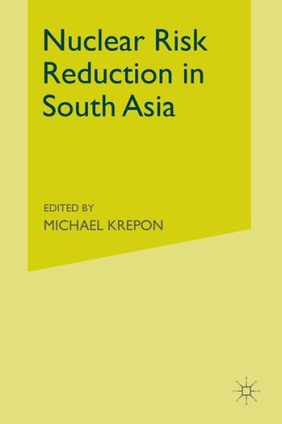 Cover for Michael Krepon · Nuclear Risk Reduction in South Asia (Taschenbuch) [Softcover reprint of the original 1st ed. 2004 edition] (2004)