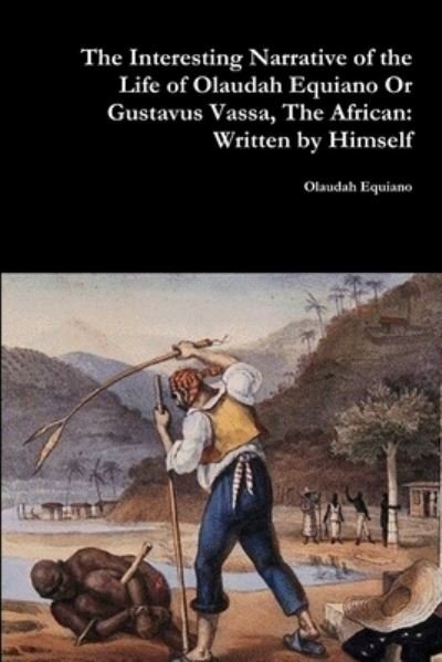 Cover for Olaudah Equiano · The Interesting Narrative of the Life of Olaudah Equiano Or Gustavus Vassa, The African Written by Himself (Paperback Book) (2017)