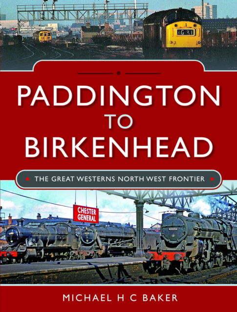 Cover for Michael H C Baker · Paddington to Birkenhead: The Great Western's North West Frontier (Hardcover Book) (2025)