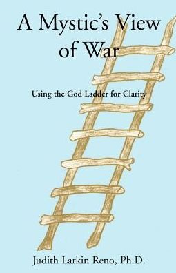 Cover for Judith Larkin Reno Ph.d. · A Mystic's View of War: Using the God Ladder for Clarity (Pocketbok) (2003)