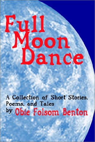 Cover for Obie Folsom Benton · Full Moon Dance: a Collection of Short Stories, Poems, and Tales by Obie Folsom Benton (Paperback Book) (2002)