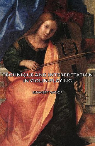 Technique and Interpretation in Violin-playing - Rowsby Woof - Books - Read Country Book - 9781406796865 - July 30, 2006