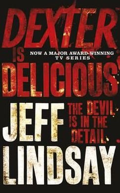 Cover for Jeff Lindsay · Dexter is Delicious: DEXTER NEW BLOOD, the major TV thriller on Sky Atlantic (Book Five) - DEXTER (Paperback Book) (2011)