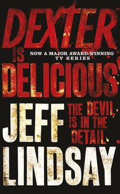 Dexter is Delicious: The GRIPPING thriller that's inspired the new Showtime series DEXTER: ORIGINAL SIN (Book Five) - DEXTER - Jeff Lindsay - Books - Orion Publishing Co - 9781409117865 - August 18, 2011