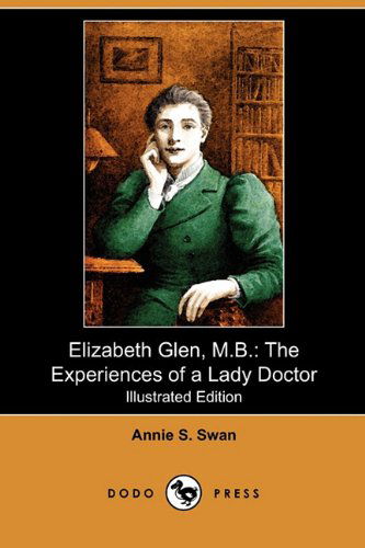 Cover for Annie S. Swan · Elizabeth Glen, M.b.: the Experiences of a Lady Doctor (Illustrated Edition) (Dodo Press) (Paperback Book) [Illustrated edition] (2009)