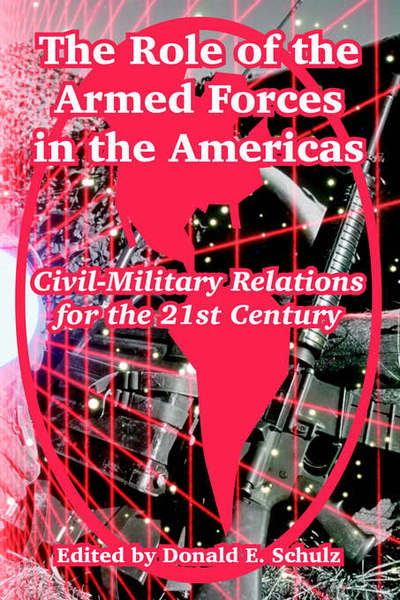 Cover for Donald E Schulz · The Role of the Armed Forces in the Americas: Civil-Military Relations for the 21st Century (Paperback Book) (2004)