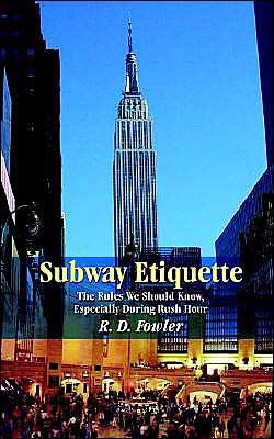 Subway Etiquette: the Rules We Should Know, Especially During Rush Hour - Fowler - Livros - 1st Book Library - 9781410771865 - 31 de dezembro de 2003
